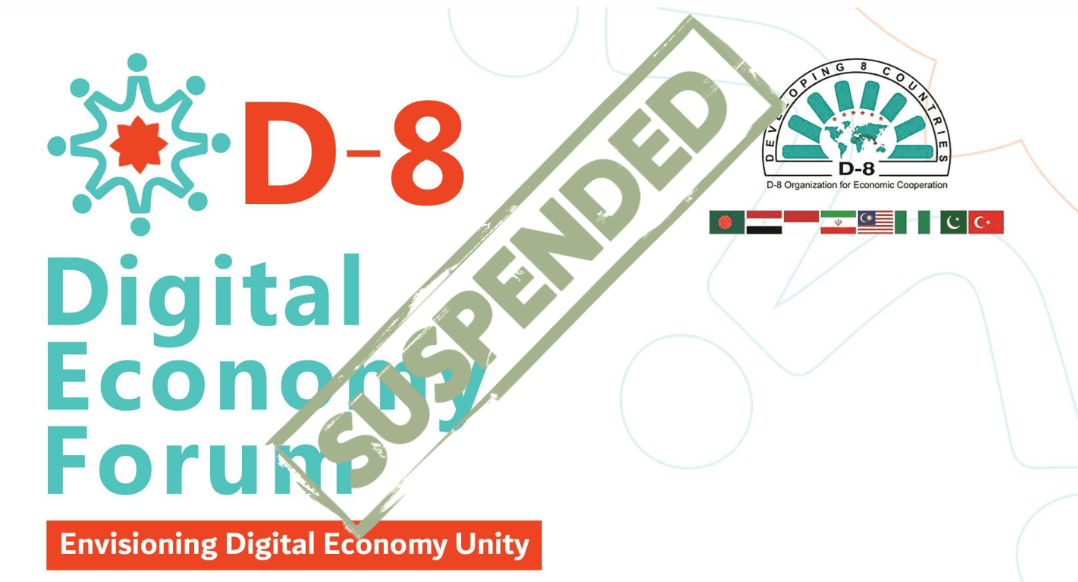 POSTPONEMENT OF D-8 DIGITAL ECONOMY FORUM